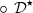 $ \circ \enspace {\mathcal{D}}^{\star }$