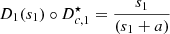 $$ {D}_1({s}_1)\circ {D}_{c,1}^{\star }=\frac{{s}_1}{({s}_1+a)} $$