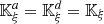 $ {\mathbb{K}}_{\xi }^a={\mathbb{K}}_{\xi }^d={\mathbb{K}}_{\xi }$