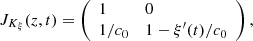 $$ {J}_{{K}_{\xi }}(z,t)=\left(\begin{array}{ll}1& 0\\ 1/{c}_0& 1-{\xi }^\mathrm{\prime}(t)/{c}_0\end{array}\right), $$