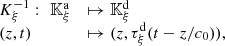 $$ \begin{array}{ll}{K}_{\xi }^{-1}:\enspace {\mathbb{K}}_{\xi }^{\mathrm{a}}& \mapsto {\mathbb{K}}_{\xi }^{\mathrm{d}}\\ (z,t)& \mapsto (z,{\tau }_{\xi }^{\mathrm{d}}(t-z/{c}_0)),\end{array} $$
