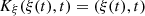 $ {K}_{\xi }(\xi (t),t)=(\xi (t),t)$
