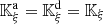 $ {\mathbb{K}}_{\xi }^{\mathrm{a}}={\mathbb{K}}_{\xi }^{\mathrm{d}}={\mathbb{K}}_{\xi }$