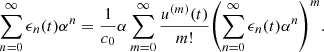 $$ \sum_{n=0}^{\mathrm{\infty }} {\epsilon }_n(t){\alpha }^n=\frac{1}{{c}_0}\alpha \sum_{m=0}^{\mathrm{\infty }} \frac{{u}^{(m)}(t)}{m!}{\left(\sum_{n=0}^{\mathrm{\infty }} {\epsilon }_n(t){\alpha }^n\right)}^m. $$