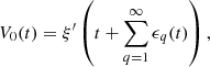$$ {V}_0(t)={\xi }^\mathrm{\prime}\left(t+\sum_{q=1}^{\mathrm{\infty }} {\epsilon }_q(t)\right), $$