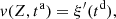 $$ v(Z,{t}^{\mathrm{a}})={\xi }^{\prime}({t}^{\mathrm{d}}), $$