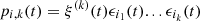 $$ {p}_{i,k}(t)={\xi }^{(k)}(t){\epsilon }_{{i}_1}(t)...{\epsilon }_{{i}_k}(t) $$