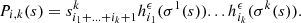 $$ {P}_{i,k}(s)={s}_{{i}_1+...+{i}_k+1}^k{h}_{{i}_1}^{\epsilon }({\sigma }^1(s))...{h}_{{i}_k}^{\epsilon }({\sigma }^k(s)). $$