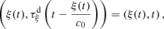 $$ \left(\xi (t),{\tau }_{\xi }^{\mathrm{d}}\left(t-\frac{\xi (t)}{{c}_0}\right)\right)=\left(\xi (t),t\right), $$