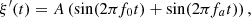 $$ {\xi }^\mathrm{\prime}(t)=A\left(\mathrm{sin}(2\pi {f}_0t)+\mathrm{sin}(2\pi {f}_at)\right), $$