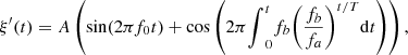 $$ {\xi }^\mathrm{\prime}(t)=A\left(\mathrm{sin}(2\pi {f}_0t)+\mathrm{cos}\left(2\pi {\int }_0^t {f}_b{\left(\frac{{f}_b}{{f}_a}\right)}^{t/T}\mathrm{d}t\right)\right), $$