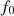 $ {f}_0$