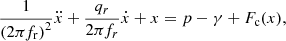 $$ \frac{1}{(2\pi {f}_{\mathrm{r}}{)}^2}\ddot{x}+\frac{{q}_r}{2\pi {f}_r}\dot{x}+x=p-\gamma +{F}_{\mathrm{c}}(x), $$