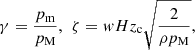 $$ \gamma =\frac{{p}_{\mathrm{m}}}{{p}_{\mathrm{M}}},\hspace{0.5em}\zeta ={wH}{z}_{\mathrm{c}}\sqrt{\frac{2}{\rho {p}_{\mathrm{M}}}}, $$
