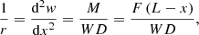 $$ \frac{1}{r}=\frac{{\mathrm{d}}^2w}{{\mathrm{d}x}^2}=\frac{M}{{WD}}=\frac{F\left(L-x\right)}{{WD}}, $$