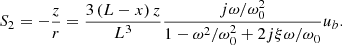 $$ {S}_2=-\frac{z}{r}=\frac{3\left(L-x\right)z}{{L}^3}\frac{{j\omega }/{\omega }_0^2}{1-{\omega }^2/{\omega }_0^2+2{j\xi }{\omega /\omega }_0}{u}_b. $$