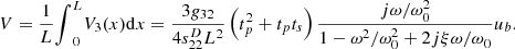 $$ V=\frac{1}{L}{\int }_0^L{V}_3(x)\mathrm{d}x=\frac{3{g}_{32}}{4{s}_{22}^D{L}^2}\left({t}_p^2+{t}_p{t}_s\right)\frac{{j\omega }/{\omega }_0^2}{1-{\omega }^2/{\omega }_0^2+2{j\xi }{\omega /\omega }_0}{u}_b. $$