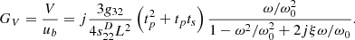 $$ {G}_V=\frac{V}{{u}_b}=j\frac{3{g}_{32}}{4{s}_{22}^D{L}^2}\left({t}_p^2+{t}_p{t}_s\right)\frac{\omega /{\omega }_0^2}{1-{\omega }^2/{\omega }_0^2+2{j\xi }{\omega /\omega }_0}. $$