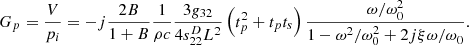 $$ {G}_p=\frac{V}{{p}_i}=-j\frac{2B}{1+B}\frac{1}{{\rho c}}\frac{3{g}_{32}}{4{s}_{22}^D{L}^2}\left({t}_p^2+{t}_p{t}_s\right)\frac{\omega /{\omega }_0^2}{1-{\omega }^2/{\omega }_0^2+2{j\xi }{\omega /\omega }_0}. $$