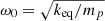 $ {\omega }_0=\sqrt{{k}_{\mathrm{eq}}/{m}_p}$