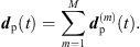 $$ {{d}}_{\mathrm{p}}(t)=\sum_{m=1}^M {{d}}_{\mathrm{p}}^{(m)}(t). $$