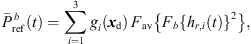 $$ {\bar{P}}_{\mathrm{ref}}^{\enspace b}(t)=\sum_{i=1}^3 {g}_i({{x}}_{\mathrm{d}})\enspace {F}_{\mathrm{av}}\left\{{F}_b\{{h}_{r,i}(t){\}}^2\right\}, $$