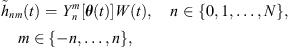 $$ {\mathop{h}\limits^\tilde}_{{nm}}(t)={Y}_n^m\left[{\theta }(t)\right]W(t),\hspace{1em}n\in \left\{\mathrm{0,1},\dots,N\right\},\enspace \hspace{1em}m\in \{-n,\dots,n\}, $$