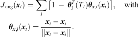 $$ {J}_{\mathrm{ang}}\left({{x}}_t\right)=\sum_i \left[1\enspace -\enspace {{\theta }}_i^T\left({T}_i\right){{\theta }}_{{x},i}\left({{x}}_t\right)\right],\hspace{1em}\mathrm{with}\hspace{1em}{{\theta }}_{{x},i}\left({{x}}_t\right)=\frac{{{x}}_t-{{x}}_i}{||{{x}}_t-{{x}}_i||}. $$