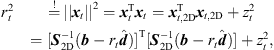 $$ \begin{array}{ll}{r}_t^2& \stackrel{!}{=}{||{{x}}_t||}^2={{x}}_t^{\mathrm{T}}{{x}}_t={{x}}_{t,2\mathrm{D}}^{\mathrm{T}}{{x}}_{t,2\mathrm{D}}+{z}_t^2\\ & =[{{S}}_{2\mathrm{D}}^{-1}({b}-{r}_t\widehat{{d}}){]}^{\mathrm{T}}[{{S}}_{2\mathrm{D}}^{-1}({b}-{r}_t\widehat{{d}})]+{z}_t^2,\end{array} $$