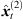 $ {\widehat{{x}}}_t^{(2)}$