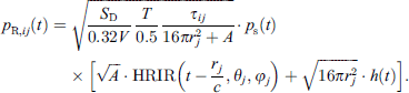 $$ {p}_{\mathrm{R},{ij}}(t)=\sqrt{\frac{{S}_{\mathrm{D}}}{0.32V}\frac{T}{0.5}\frac{{\tau }_{{ij}}}{16\pi {r}_j^2+A}}\bullet {p}_{\mathrm{s}}(t)\times \left[\sqrt{A}\bullet \mathrm{HRIR}\left(t-\frac{{r}_j}{c},{\theta }_j,{\phi }_j\right)+\sqrt{16\pi {r}_j^2}\bullet h(t)\right]. $$