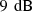 $ 9\enspace \mathrm{dB}$