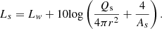 $$ {L}_s={L}_w+10\mathrm{log}\left(\frac{{Q}_{\mathrm{s}}}{4\pi {r}^2}+\frac{4}{{A}_s}\right). $$