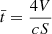 $ \bar{t}=\frac{4V}{{cS}}$