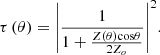 $$ \tau \left(\theta \right)={\left|\frac{1}{1+\frac{Z\left(\theta \right)\mathrm{cos}\theta }{2{Z}_o}}\right|}^2. $$