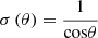 $ \sigma \left(\theta \right)=\frac{1}{\mathrm{cos}\theta }$