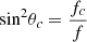 $ {\mathrm{sin}}^2{\theta }_c=\frac{{f}_c}{f}$