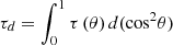 $ {\tau }_d=\int^1_0\tau \left(\theta \right)d({\mathrm{cos}}^2\theta )$