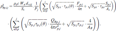 $$ {p}_{{Rp},{ij}}^2=\frac{{\rho }_0{c}\enspace {W}_a\enspace {d}_{v,{ij}}}{{S}_i}.\frac{1}{{P}_j}\left(\sum_{\mathrm{all}\enspace {p}}^i\left(\sqrt{{S}_{p,i}\bullet {\tau }_{p,i}\left(\theta \right)}\bullet \frac{{F}_{p,i}}{4\pi }+\sqrt{{S}_{p,i}\bullet {\tau }_{p,i}}\frac{{S}_{p,i}}{{A}_s}\right)\right)\bullet \left(\sum_{\mathrm{all}\enspace {p}}^j\left(\sqrt{{S}_{p,j}{\tau }_{p,j}\left(\theta \right)}\bullet \frac{{Q}_{{Rp},j}}{4\pi {r}_{p,j}^2}+\sqrt{{S}_{p,j}{\tau }_{p,j}\enspace }\bullet \frac{4}{{A}_R}\right)\right). $$