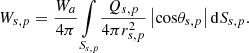 $$ {W}_{s,p}=\frac{{W}_a}{4\pi }\underset{{S}_{s,p}}{\int }\frac{{Q}_{s,p}}{4\pi {r}_{s,p}^2}\left|\mathrm{cos}{\theta }_{s,p}\right|\mathrm{d}{S}_{s,p}. $$