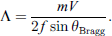 $$ \mathrm{\Lambda }=\frac{{mV}}{2f\mathrm{sin}{\theta }_{\mathrm{Bragg}}}. $$
