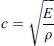 $$ c=\sqrt{\frac{E}{\rho }} $$