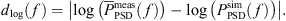 $$ {d}_{\mathrm{log}}(f)=\left|\mathrm{log}\left({\bar{P}}_{\mathrm{PSD}}^{\mathrm{meas}}(f)\right)-\mathrm{log}\left({P}_{\mathrm{PSD}}^{\mathrm{sim}}(f)\right)\right|. $$