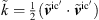 $ \mathop{k}\limits^\tilde=\frac{1}{2}({\stackrel{\tilde }{{v}}}^{\mathrm{ic\prime}\cdot {\stackrel{\tilde }{{v}}}^{\mathrm{ic\prime})$