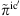 $ {\stackrel{\tilde }{\pi }}^{\mathrm{ic\prime}$