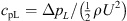 $ {c}_{\mathrm{pL}}=\Delta {p}_L/\left(\frac{1}{2}\rho {U}^2\right)$