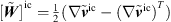 $ [\stackrel{\tilde }{{W}}{]}^{\mathrm{ic}}=\frac{1}{2}(\nabla {\stackrel{\tilde }{{v}}}^{\mathrm{ic}}-(\nabla {\stackrel{\tilde }{{v}}}^{\mathrm{ic}}{)}^T)$