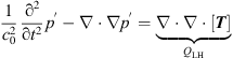 $$ \frac{1}{{c}_0^2}\frac{{\mathrm{\partial }}^2}{\mathrm{\partial }{t}^2}{p}^\mathrm{\prime}-\nabla \cdot \nabla {p}^\mathrm{\prime}=\underset{{Q}_{\mathrm{LH}}}{\underbrace{\nabla \cdot \nabla \cdot \left[{T}\right]}} $$