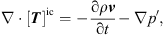 $$ \nabla \cdot [{T}{]}^{\mathrm{ic}}=-\frac{\mathrm{\partial }\rho {v}}{\mathrm{\partial }t}-\nabla p\mathrm{\prime}, $$
