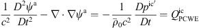 $$ \frac{1}{{c}^2}\enspace \frac{{D}^2{\psi }^{\mathrm{a}}}{D{t}^2}-\nabla \cdot \nabla {\psi }^{\mathrm{a}}=-\frac{1}{{\overline{\rho }}_0{c}^2}\enspace \frac{D{p}^{\mathrm{ic}\mathrm{\prime}}{{Dt}}={Q}_{\mathrm{PCWE}}^{\mathrm{ic}} $$